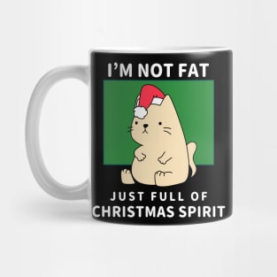 I'm not fat, just full of Christmas spirit Mug